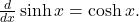 \frac{d}{dx} \sinh x = \cosh x .