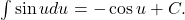 \int \sin u du = - \cos u + C .