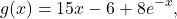 \begin{equation*}g(x) = 15x - 6 + 8e^{-x},\end{equation*}