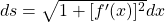 ds = \sqrt{1+[f^\prime (x)]^2} dx