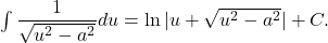 \int \dfrac{1}{\sqrt{u^2 - a^2}} du = \ln | u+\sqrt{u^2-a^2} | + C .