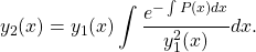 \begin{equation*}y_2(x) = y_1(x) \int \frac{e^{- \int P(x) dx}}{y_1^2 (x)} dx .\end{equation*}