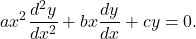 \begin{equation*}ax^2 \frac{d^2 y}{dx^2} + bx \frac{dy}{dx} + cy = 0.\end{equation*}