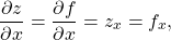 \begin{equation*}\frac{\partial z}{\partial x} = \frac{\partial f}{\partial x} = z_x = f_x ,\end{equation*}