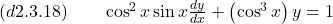 (d2.3.18) \quad \quad \cos^2 x \sin x \frac{dy}{dx} + \left( \cos^3 x \right) y = 1