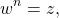 \begin{equation*}w ^ n = z ,\end{equation*}