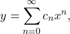 \begin{equation*}y = \sum_{n=0}^{\infty} c_n x^n,\end{equation*}