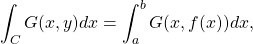 \begin{equation*}\int_C G(x,y) dx = \int_a^b G(x,f(x)) dx,\end{equation*}