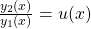 \frac{y_2(x)}{y_1(x)} = u(x)