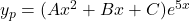 y_p = (Ax^2 +Bx + C) e^{5x}