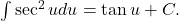 \int \sec^2 u du = \tan u + C .