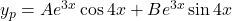 y_p = Ae^{3x} \cos 4x + B e^{3x} \sin 4x