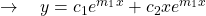 \quad \rightarrow \quad y = c_1 e^{m_1 x} + c_2 x e^{m_1 x}