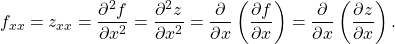 \begin{equation*}f_{xx} = z_{xx} = \frac{\partial^2 f}{\partial x^2} = \frac{\partial^2 z}{\partial x^2} = \frac{\partial}{\partial x} \left( \frac{\partial f}{\partial x} \right) = \frac{\partial}{\partial x} \left( \frac{\partial z}{\partial x} \right) .\end{equation*}