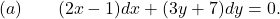 (a) \quad \quad (2x-1) dx + (3y+7)dy = 0.