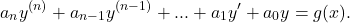 \begin{equation*}a_n y^{(n)} + a_{n-1} y^{(n-1)} + ... + a_1 y^\prime + a_0 y = g(x).\end{equation*}