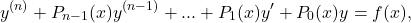 \begin{equation*}y^{(n)} + P_{n-1} (x) y^{(n-1)} + ... + P_1(x) y^\prime + P_0(x) y = f(x),\end{equation*}