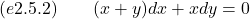 (e2.5.2) \quad \quad (x+y) dx + x dy = 0