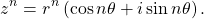 \begin{equation*}z ^ n = r^n \left( \cos n \theta + i \sin n \theta \right) .\end{equation*}