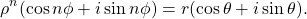 \begin{equation*}\rho^n (\cos n \phi + i \sin n \phi ) = r (\cos \theta + i \sin \theta) .\end{equation*}