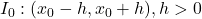 I_0: (x_0 - h, x_0 + h), h>0