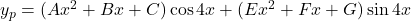 y_p = (Ax^2+Bx+C) \cos 4x + (Ex^2+Fx+G) \sin 4x